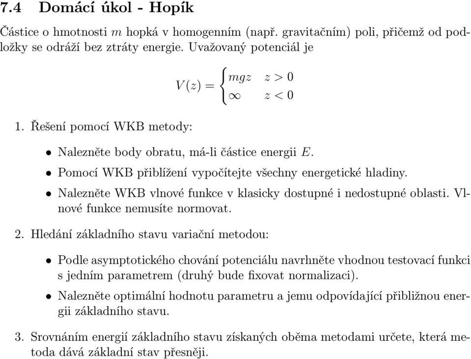 Nalezněte WKB vlnové funkce v klasicky dostupné i nedostupné oblasti. Vlnové funkce nemusíte normovat. 2.