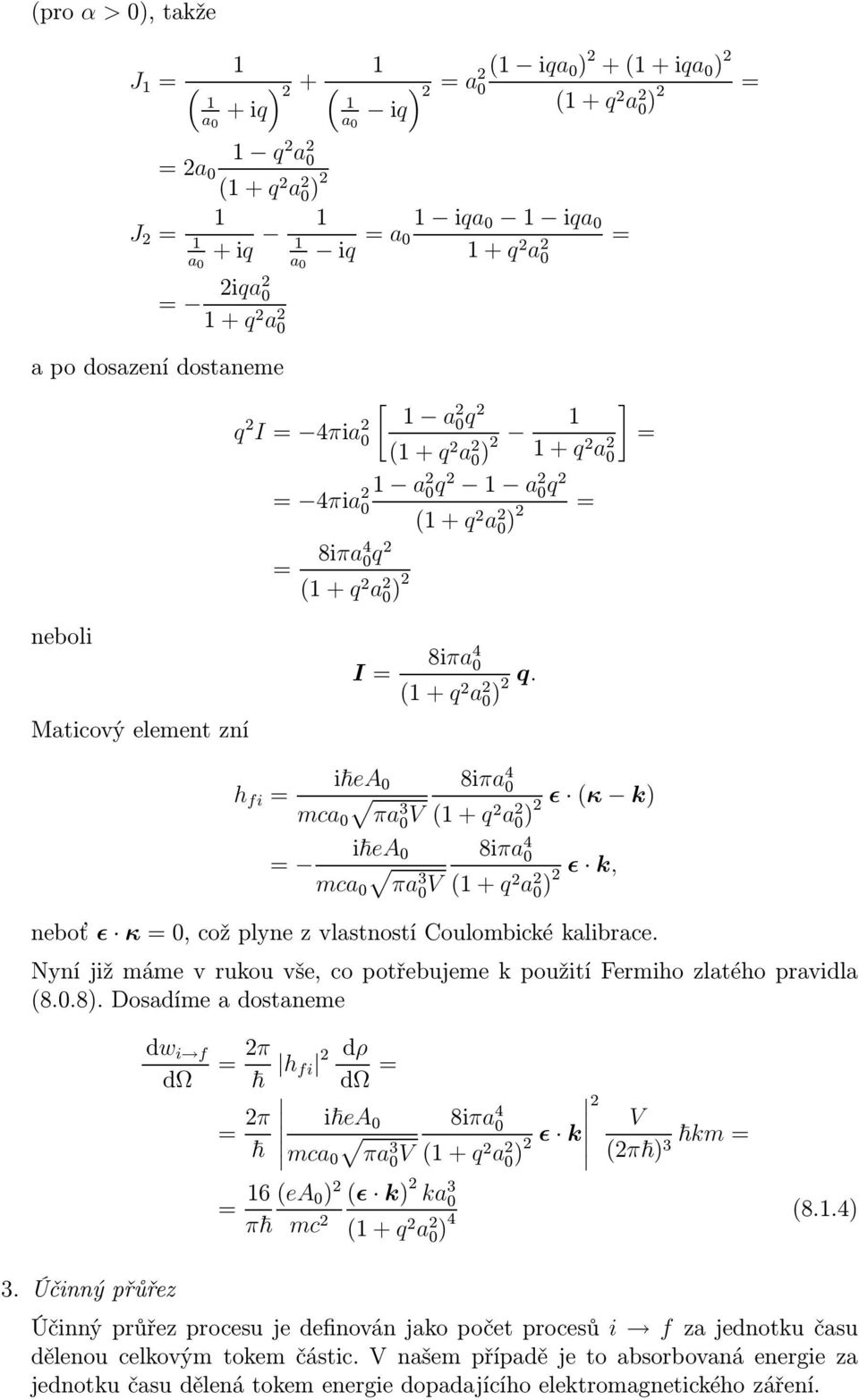 h fi i ea mca πa V 8iπa 4 ǫ κ k) +q 2 a 2 )2 i ea mca πa V 8iπa 4 ǫ k, +q 2 a 2 )2 neboť ǫ κ,cožplynezvlastnostícoulombickékalibrace.