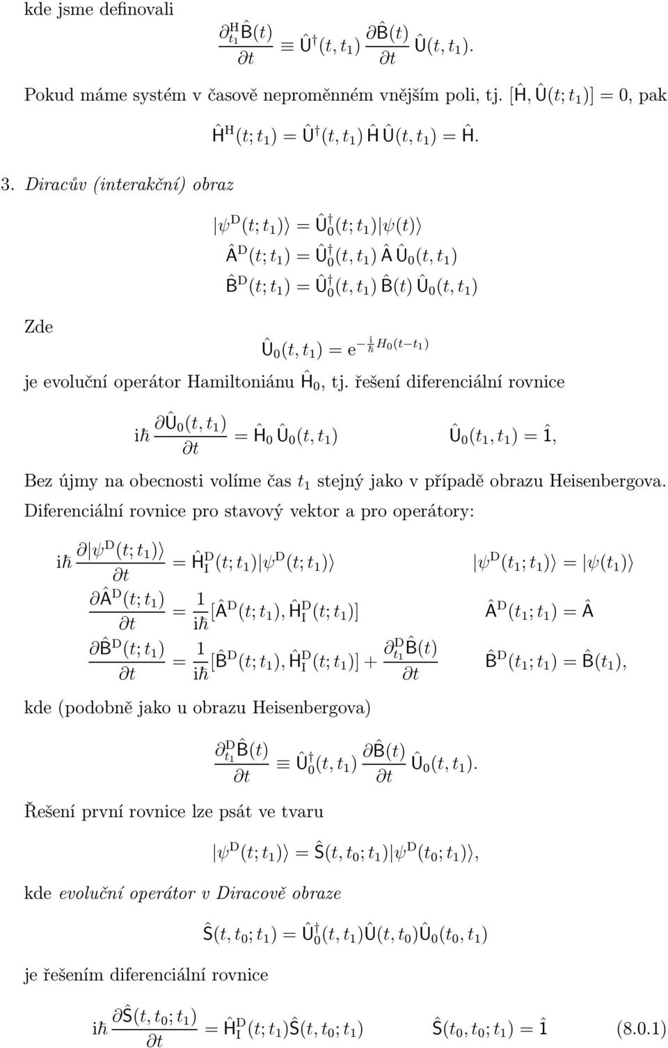 řešenídiferenciálnírovnice i Ût, t ) ĤÛt, t ) Û t, t )ˆ, Bezújmynaobecnostivolímečas t stejnýjakovpřípaděobrazuheisenbergova.