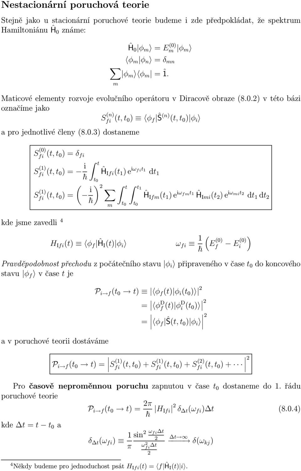 .) dostaneme S ) fi t, t )δ fi S ) fi t, t ) i S ) fi t, t ) t i Ĥ Ifi t )e iω fit dt t ) 2 t t m t t Ĥ Ifm t )e iω fmt Ĥ Imi t 2 )e iω mit 2 dt dt 2 kdejsmezavedli 4 H Ifi t) φ f ĤIt) φ i ω fi ) E )