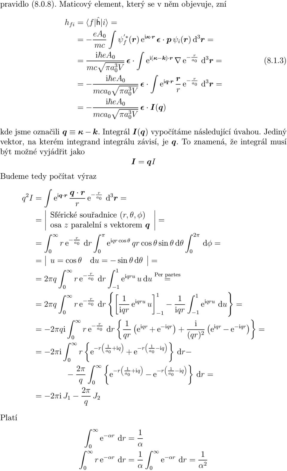 To znamená, že integrál musí být možné vyjádřit jako I qi Budeme tedy počítat výraz q 2 I e iq r q r e r a d r r Sférickésouřadnicer, θ, φ) osa zparalelnísvektorem q Platí re r a dr π e iqrcos θ