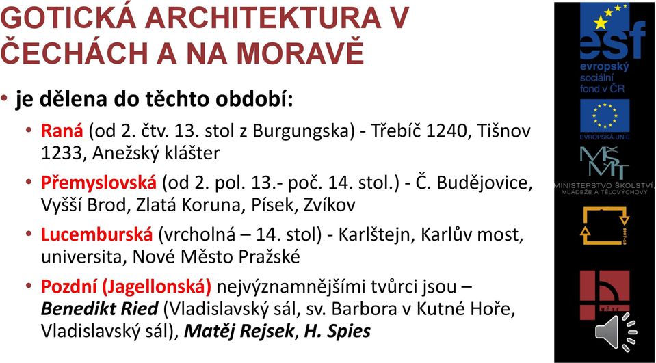 Budějovice, Vyšší Brod, Zlatá Koruna, Písek, Zvíkov Lucemburská (vrcholná 14.