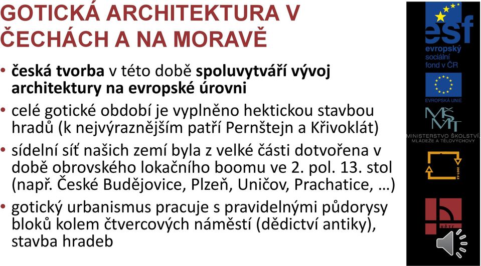 byla z velké části dotvořena v době obrovského lokačního boomu ve 2. pol. 13. stol (např.