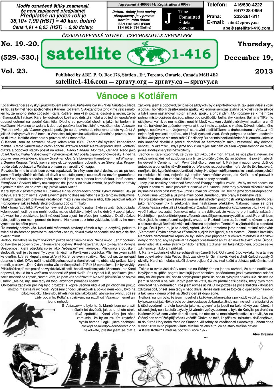 ISSN 1186-9283 (Print) ISSN 1923-1784 (Online) J Time Committed Á délai convenu âeskoslovenské NOVINY - CZECHOSLOVAK NEWSPAPER Telefon: 416/530-4222 647/728-0654 Praha: 222-261-811 E-mail: abe@zpravy.