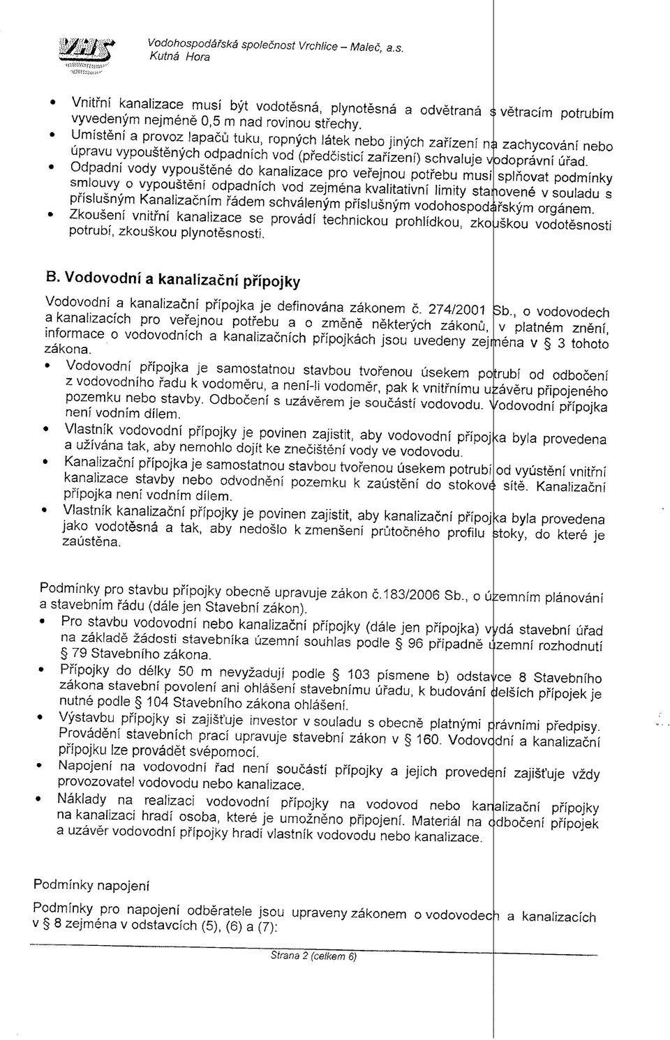 Odpadní vdy vypuštěné d kanalizace pr veřejnu ptřebu musí : splňvat pdmínky smluvy O vypuštění dpadních vd zejména kvalitativní limity stan ívené v suladu s příslušným Kanalizačním řádem schváleným