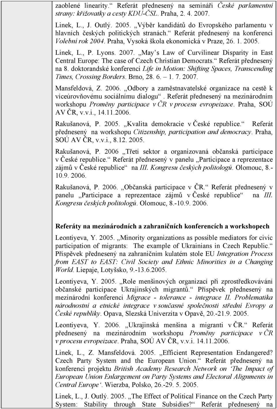 Lyons. 2007. May s Law of Curvilinear Disparity in East Central Europe: The case of Czech Christian Democrats. Referát přednesený na 8.