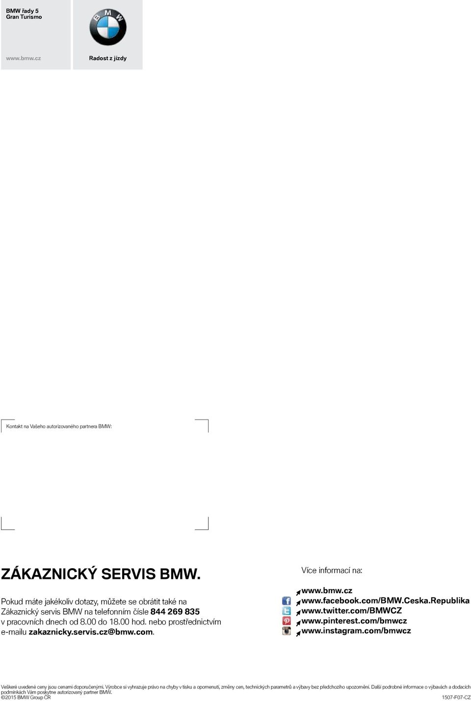 servis.cz@bmw.com. Více informací na: www.bmw.cz www.facebook.com/bmw.ceska.republika www.twitter.com/bmwcz www.pinterest.com/bmwcz www.instagram.