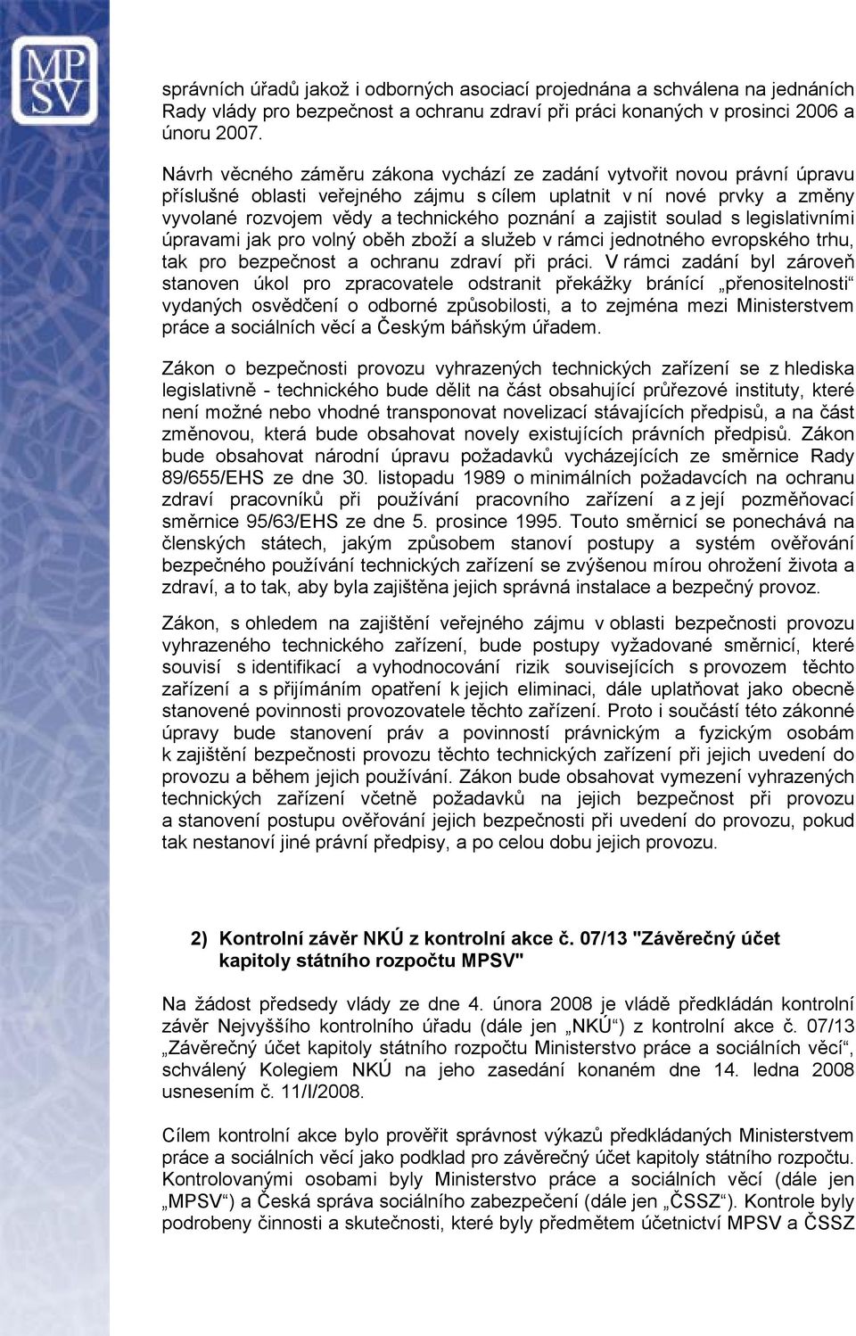 zajistit soulad s legislativními úpravami jak pro volný oběh zboží a služeb v rámci jednotného evropského trhu, tak pro bezpečnost a ochranu zdraví při práci.