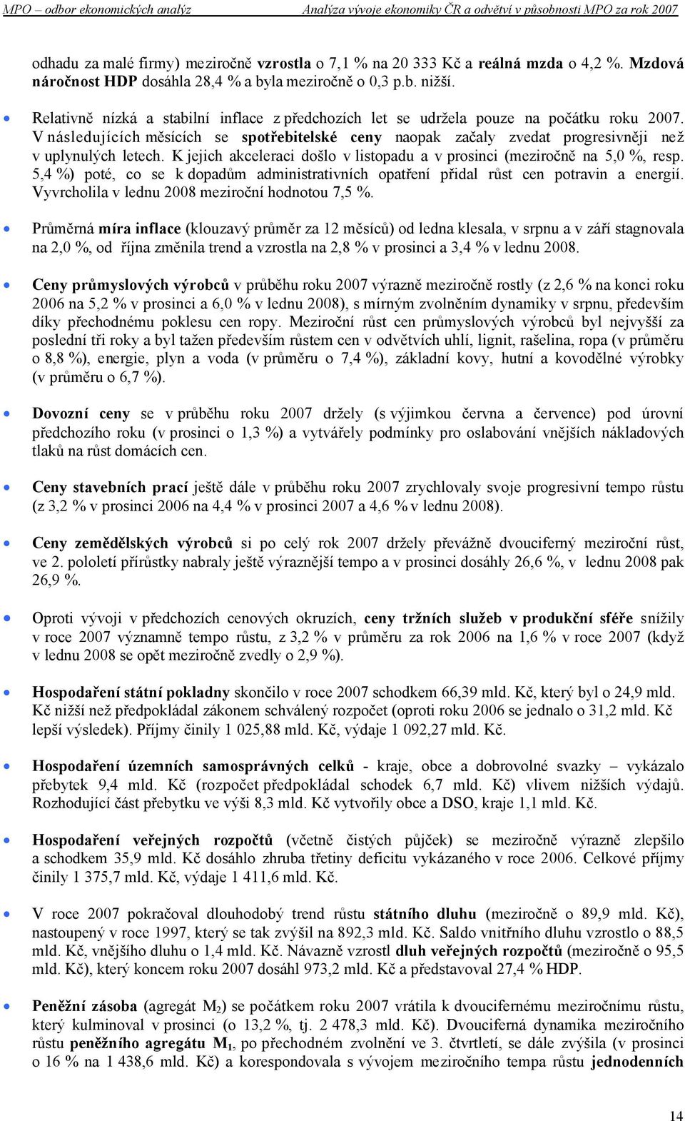 K jejich akceleraci došlo v listopadu a v prosinci (meziročně na 5,0 %, resp. 5,4 %) poté, co se k dopadům administrativních opatření přidal růst cen potravin a energií.