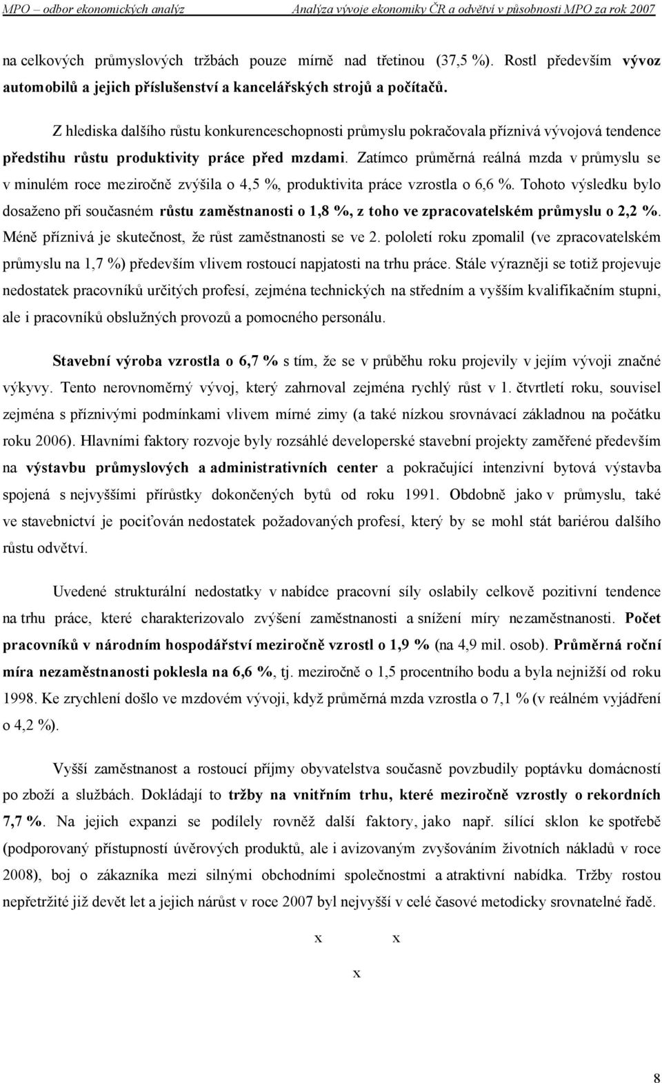 Zatímco průměrná reálná mzda v průmyslu se v minulém roce meziročně zvýšila o 4,5 %, produktivita práce vzrostla o 6,6 %.