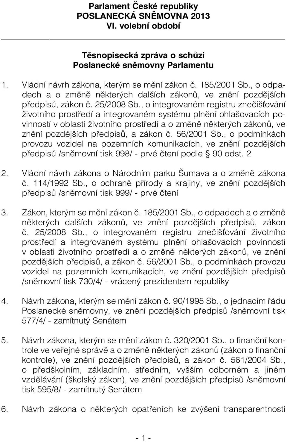 , o integrovaném registru znečišování životního prostředí a integrovaném systému plnění ohlašovacích povinností v oblasti životního prostředí a o změně některých zákonů, ve znění pozdějších předpisů,