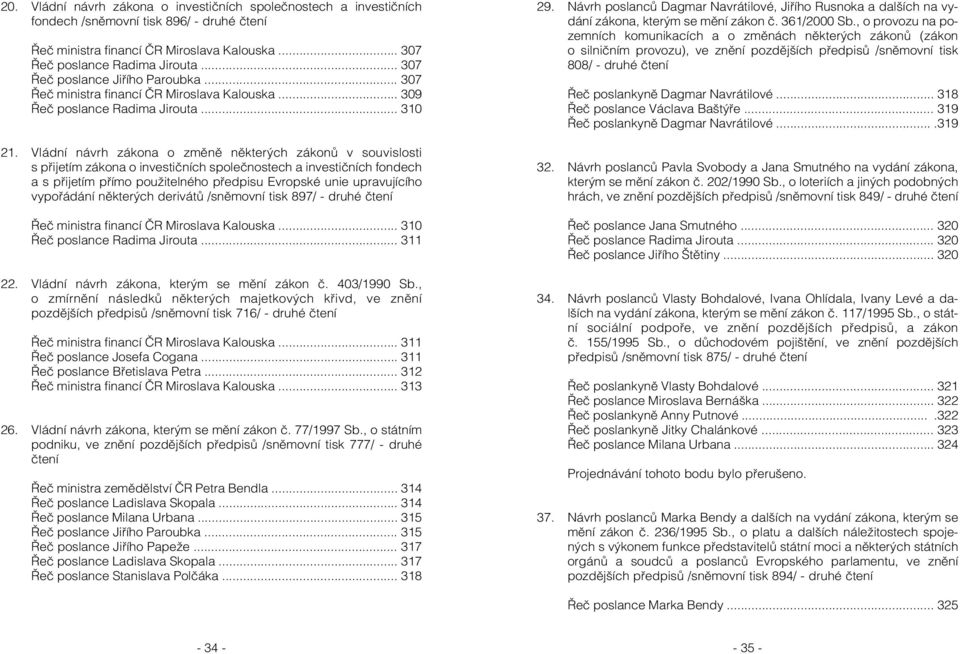 Vládní návrh zákona o změně některých zákonů v souvislosti s přijetím zákona o investičních společnostech a investičních fondech a s přijetím přímo použitelného předpisu Evropské unie upravujícího