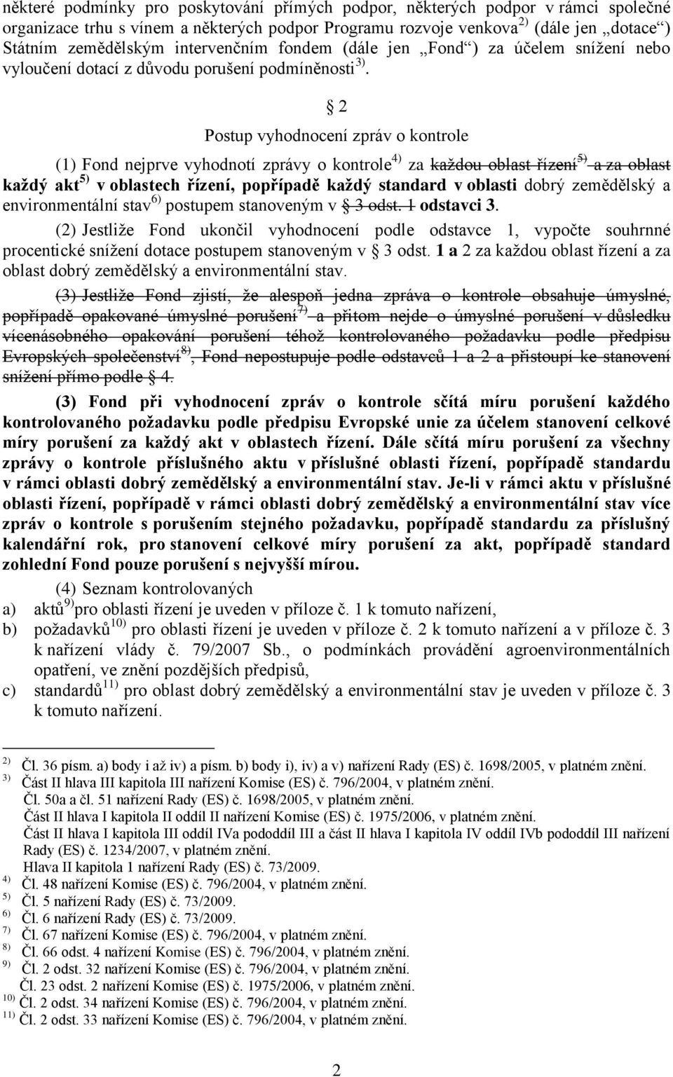 2 Postup vyhodnocení zpráv o kontrole (1) Fond nejprve vyhodnotí zprávy o kontrole 4) za kaţdou oblast řízení 5) a za oblast každý akt 5) v oblastech řízení, popřípadě každý standard v oblasti dobrý