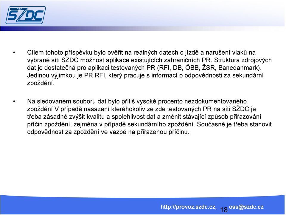 Jedinou výjimkou je PR RFI, který pracuje s informací o odpovědnosti za sekundární zpoždění.