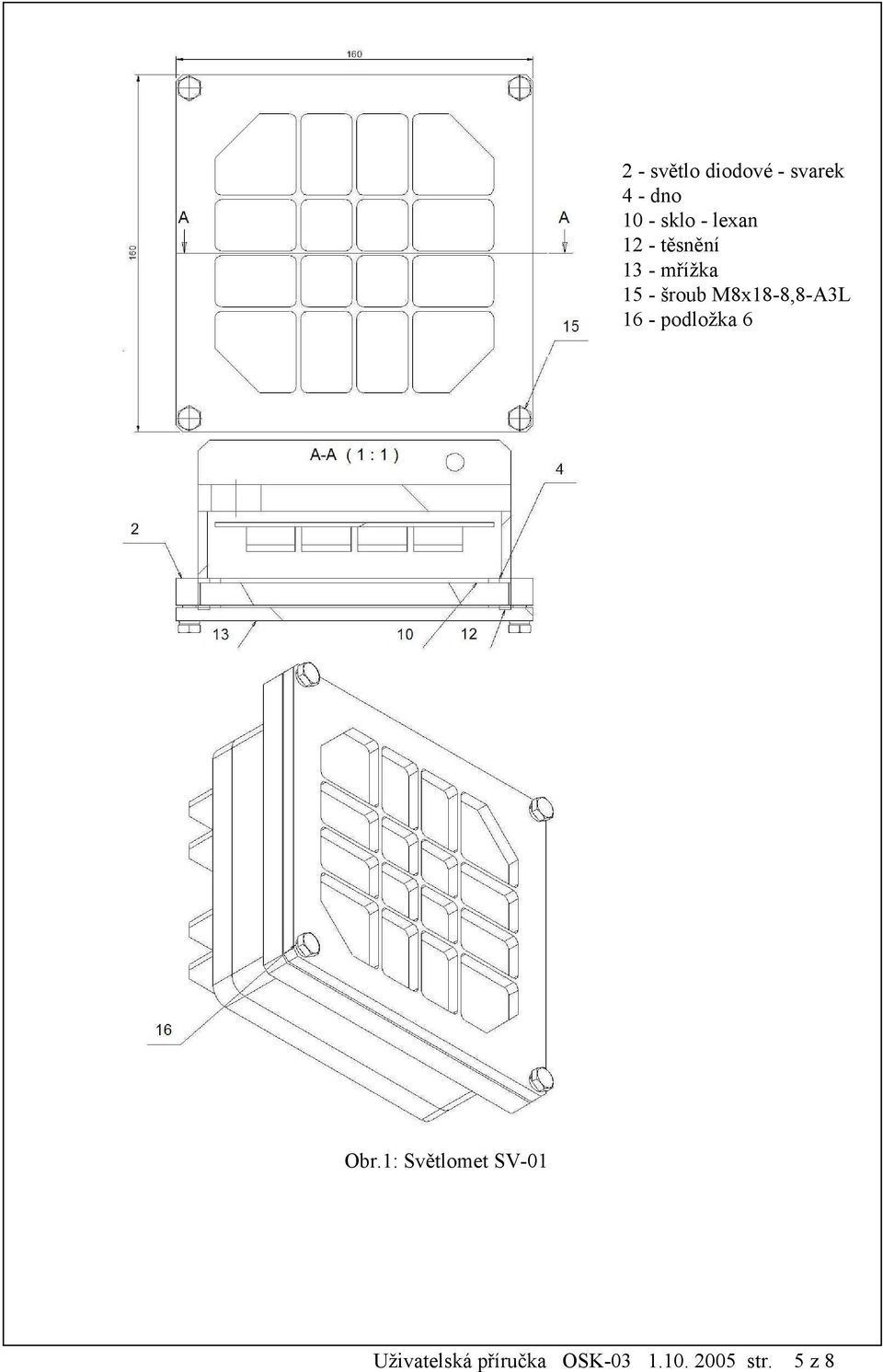 M8x18-8,8-A3L 16 - podložka 6 Obr.