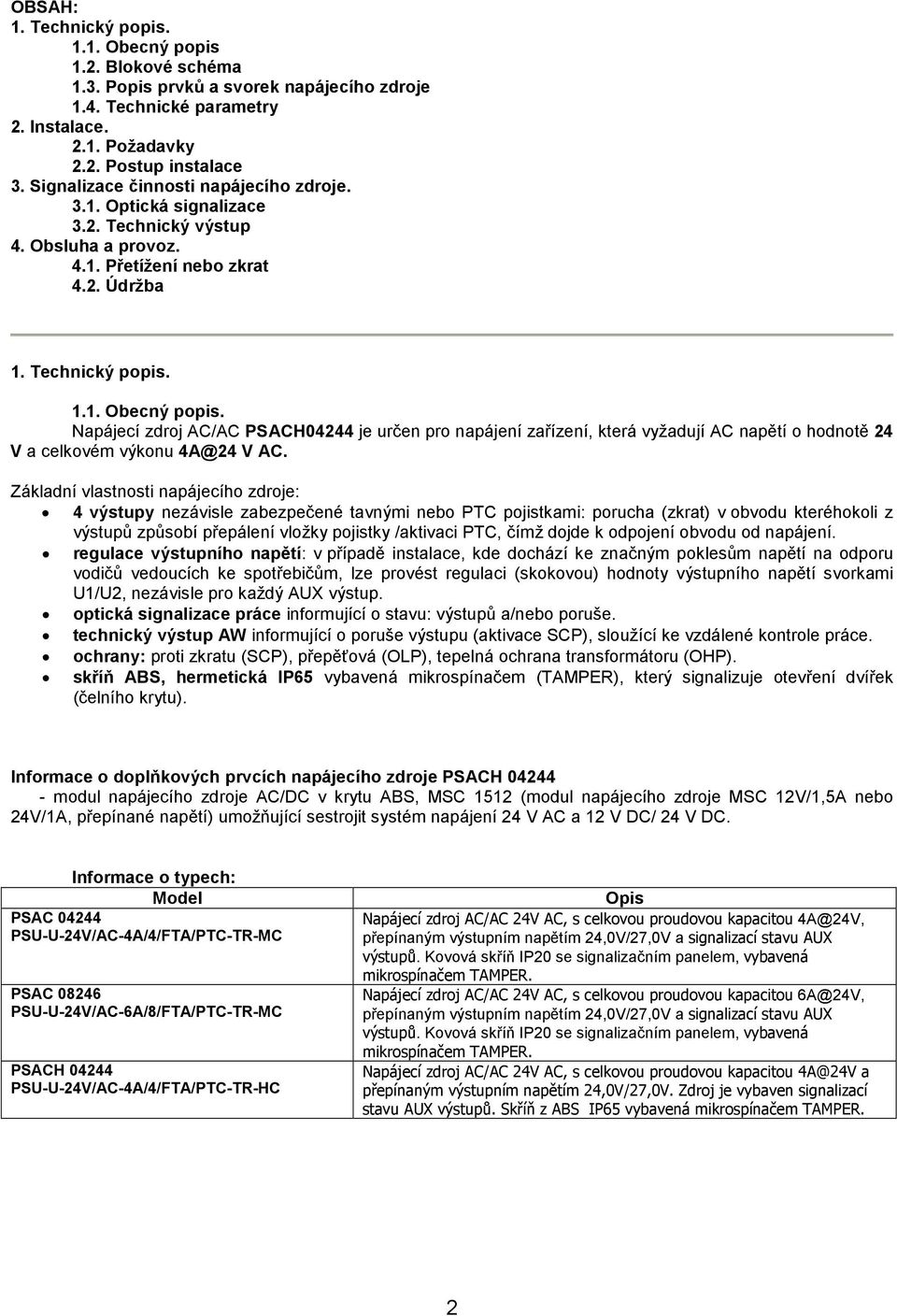 Napájecí zdroj AC/AC PSACH04244 je určen pro napájení zařízení, která vyžadují AC napětí o hodnotě 24 V a celkovém výkonu 4A@24 V AC.