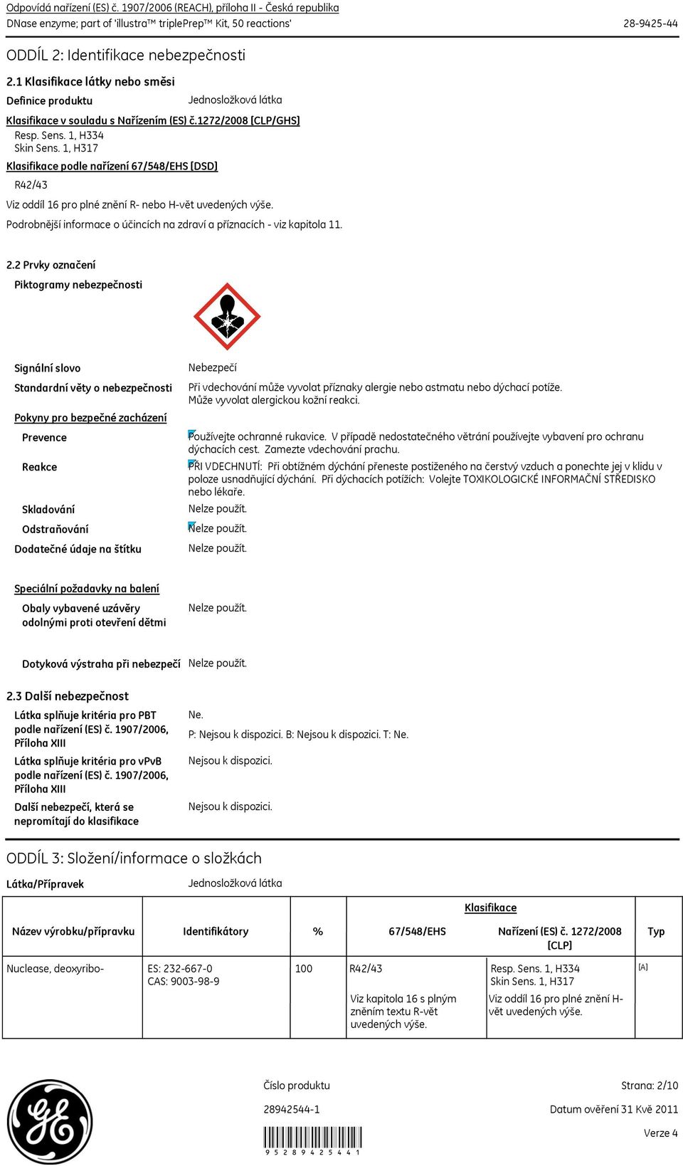 1, H317 Klasifikace podle nařízení 67/548/EHS [DSD] R42/43 Viz oddíl 16 pro plné znění R nebo Hvět uvedených výše. Podrobnější informace o účincích na zdraví a příznacích viz kapitola 11. 2.