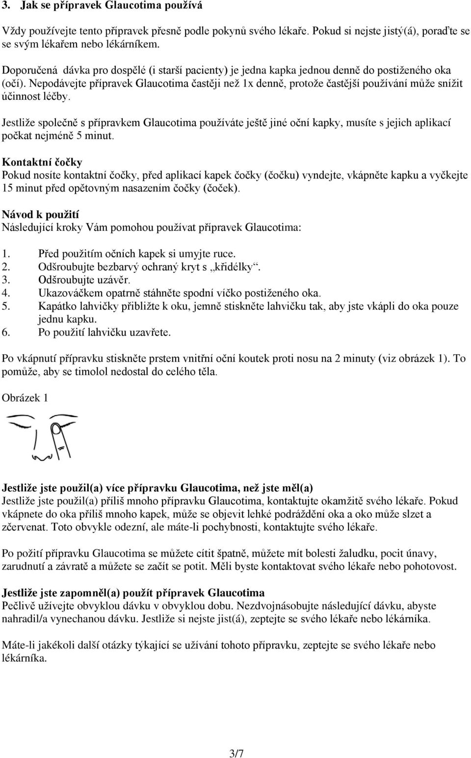 Nepodávejte přípravek Glaucotima častěji než 1x denně, protože častější používání může snížit účinnost léčby.