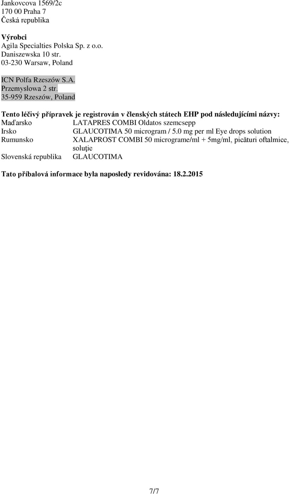 35-959 Rzeszów, Poland Tento léčivý přípravek je registrován v členských státech EHP pod následujícími názvy: Maďarsko LATAPRES COMBI Oldatos