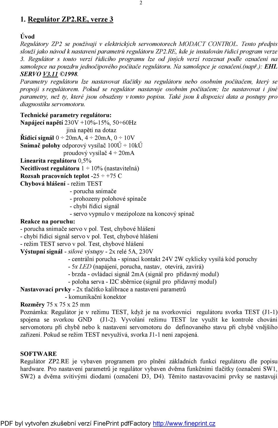 Na samolepce je označení.(např.): EHL SERVO V3.11 1998. Parametry regulátoru lze nastavovat tlačítky na regulátoru nebo osobním počítačem, který se propojí s regulátorem.