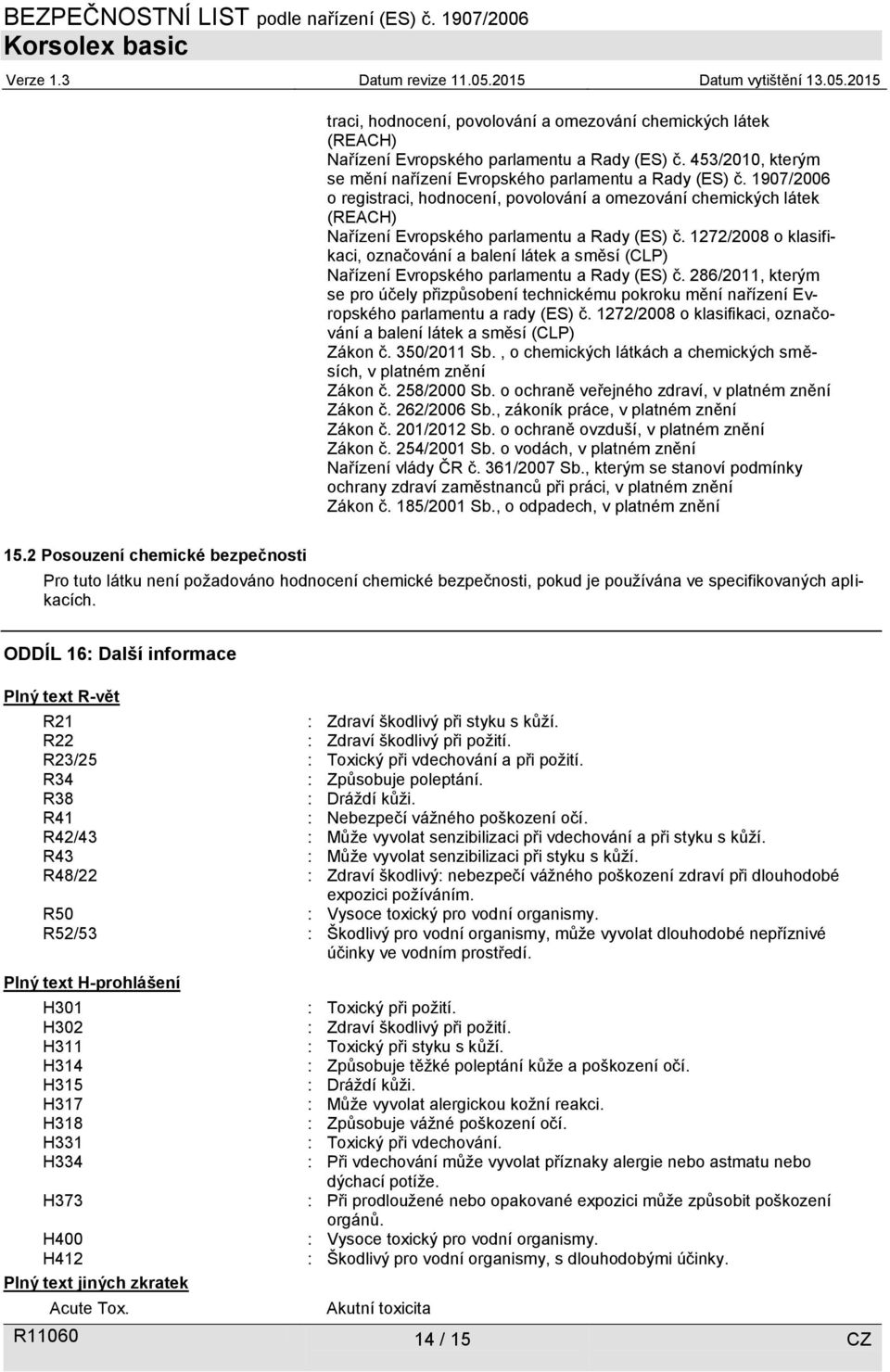 1272/2008 o klasifikaci, označování a balení látek a směsí (CLP) Nařízení Evropského parlamentu a Rady (ES) č.