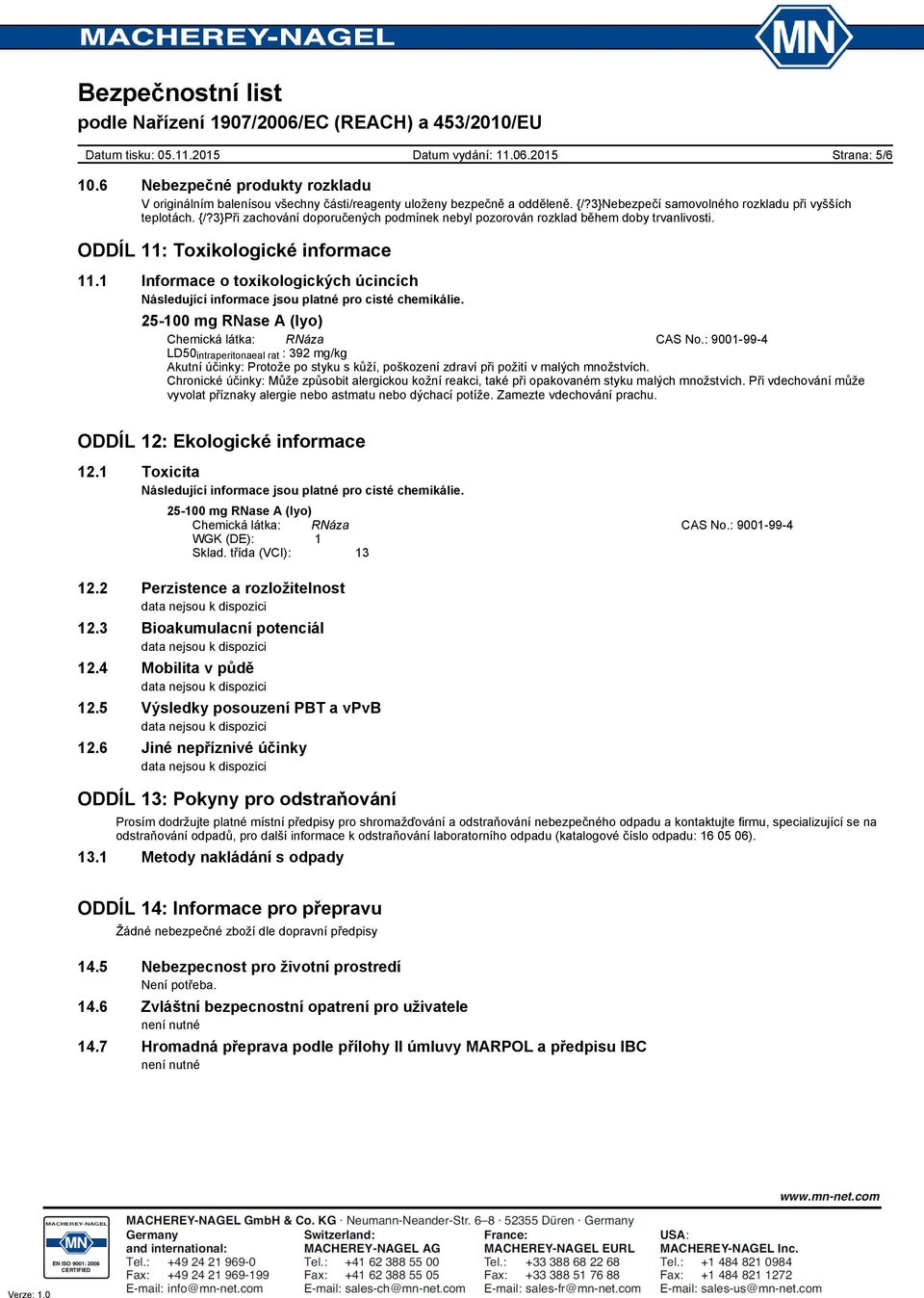 1 Informace o toxikologických úcincích Následující informace jsou platné pro cisté chemikálie. Chemická látka: RNáza CAS No.