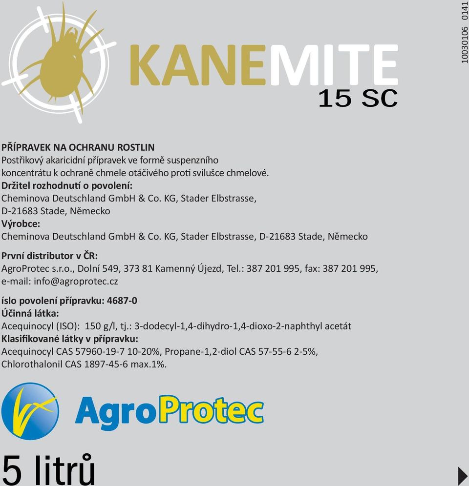 KG, Stader Elbstrasse, D-21683 Stade, Německo První distributor v ČR: AgroProtec s.r.o., Dolní 549, 373 81 Kamenný Újezd, Tel.: 387 201 995, fax: 387 201 995, e-mail: info@agroprotec.