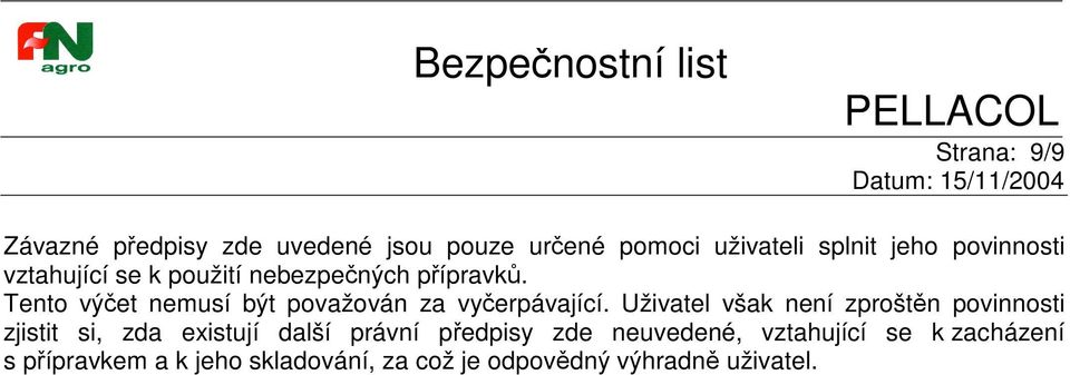 Uživatel však není zproštn povinnosti zjistit si, zda existují další právní pedpisy zde