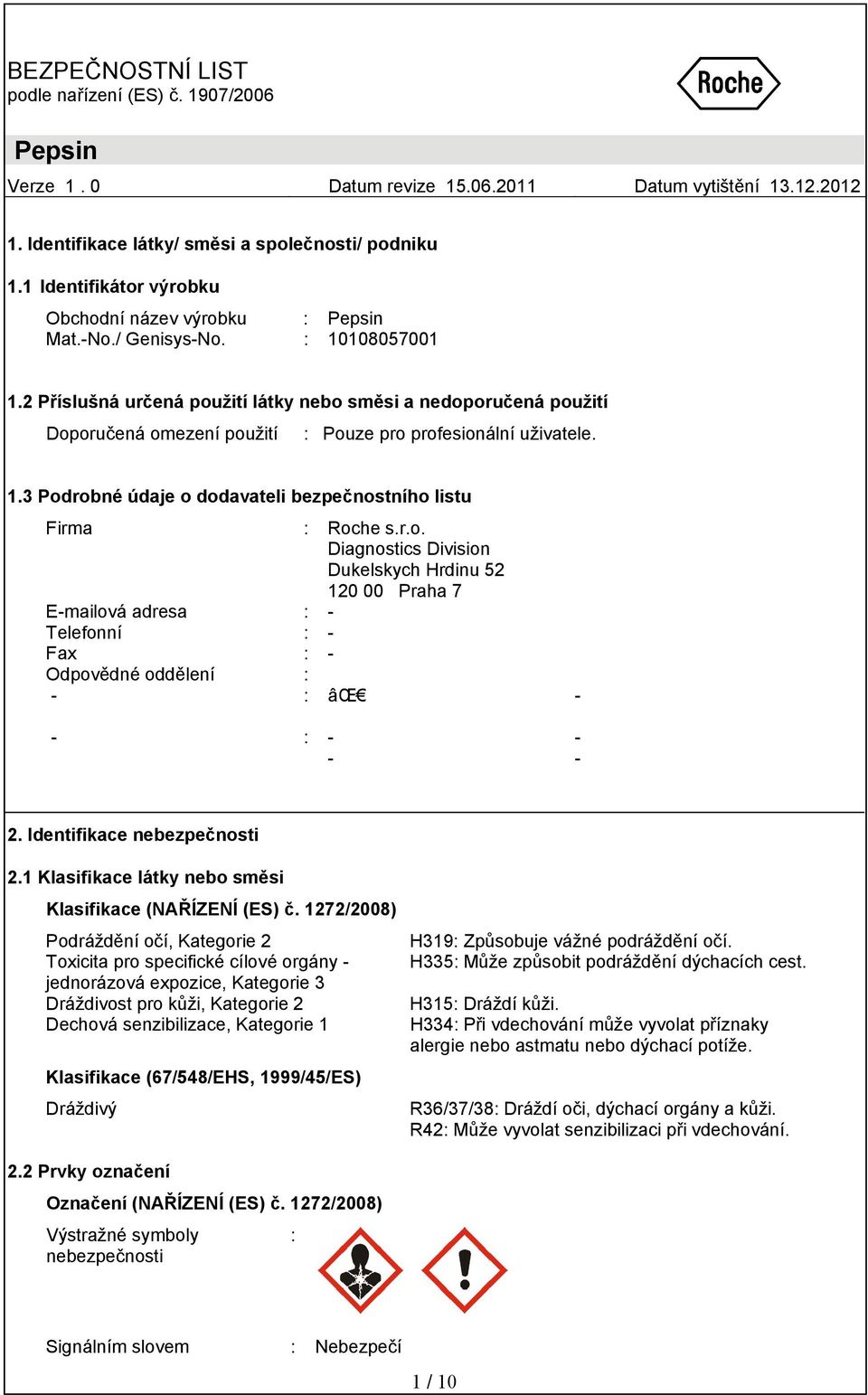 r.o. Diagnostics Division Dukelskych Hrdinu 52 120 00 Praha 7 E-mailová adresa : - Telefonní : - Fax : - Odpovědné oddělení : - : âœ - - : - - - - 2. Identifikace nebezpečnosti 2.