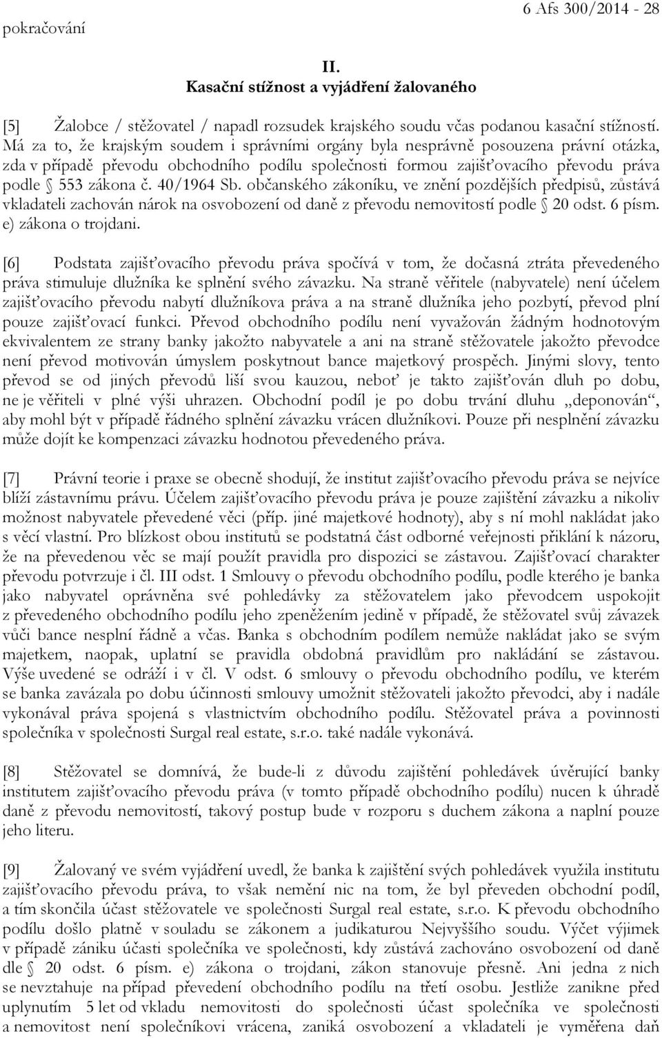 40/1964 Sb. občanského zákoníku, ve znění pozdějších předpisů, zůstává vkladateli zachován nárok na osvobození od daně z převodu nemovitostí podle 20 odst. 6 písm. e) zákona o trojdani.