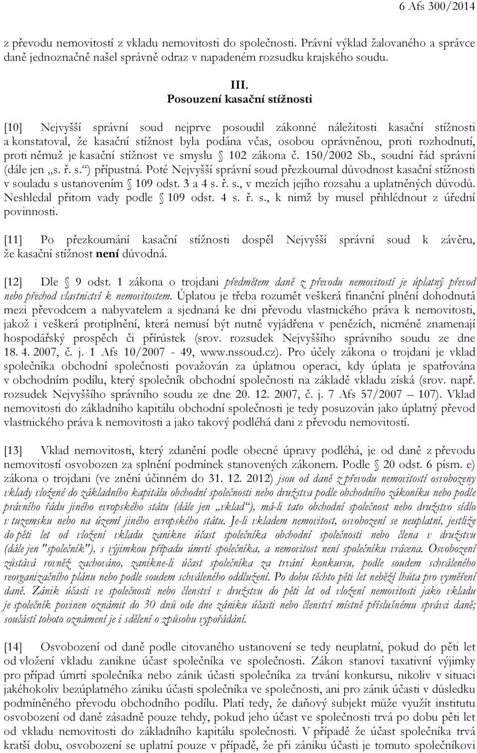 proti němuž je kasační stížnost ve smyslu 102 zákona č. 150/2002 Sb., soudní řád správní (dále jen s. ř. s. ) přípustná.