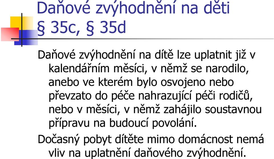 péče nahrazující péči rodičů, nebo v měsíci, v němž zahájilo soustavnou přípravu na