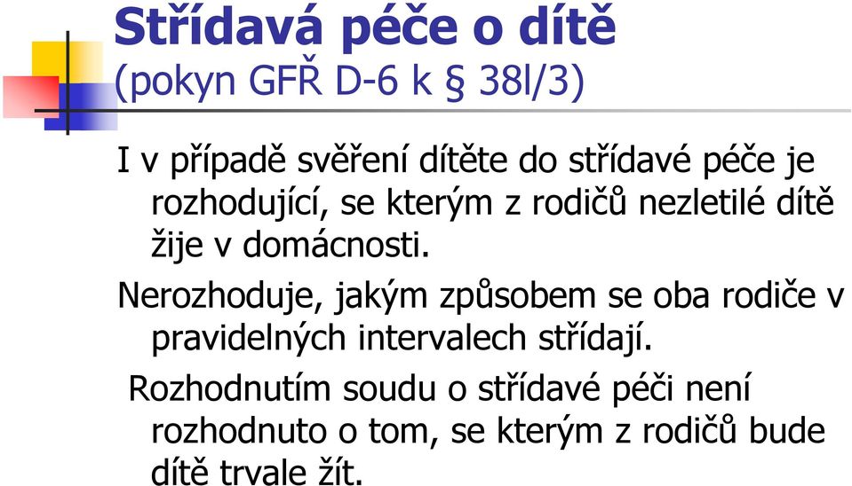 Nerozhoduje, jakým způsobem se oba rodiče v pravidelných intervalech střídají.