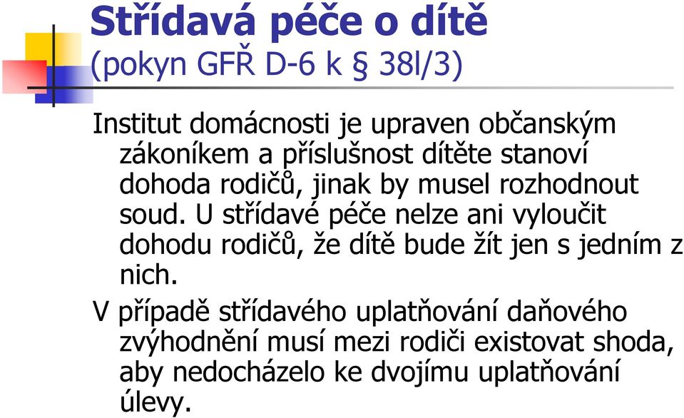 U střídavé péče nelze ani vyloučit dohodu rodičů, že dítě bude žít jen s jedním z nich.