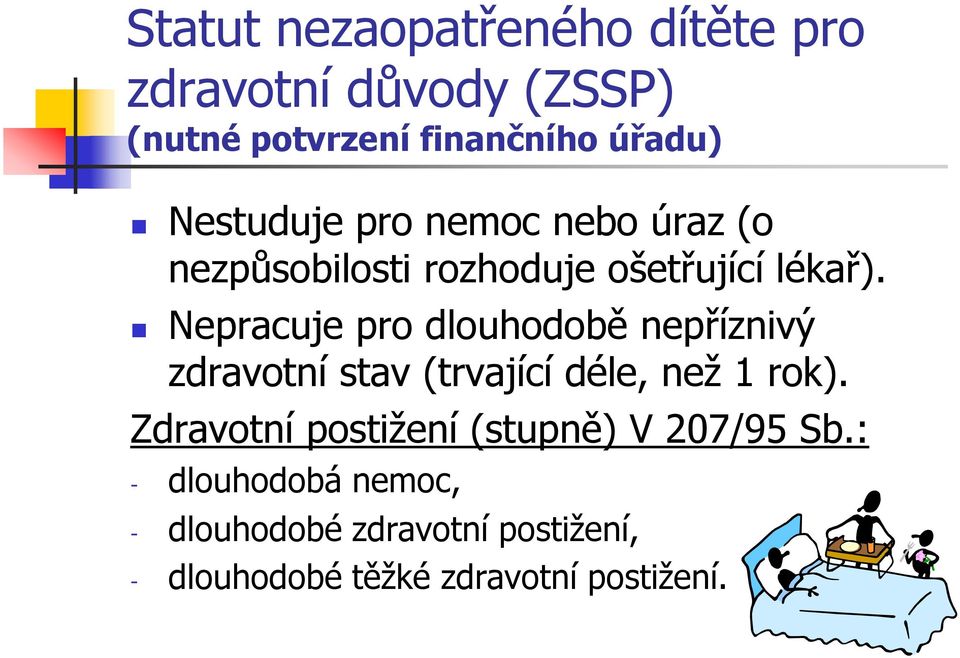 Nepracuje pro dlouhodobě nepříznivý zdravotní stav (trvající déle, než 1 rok).