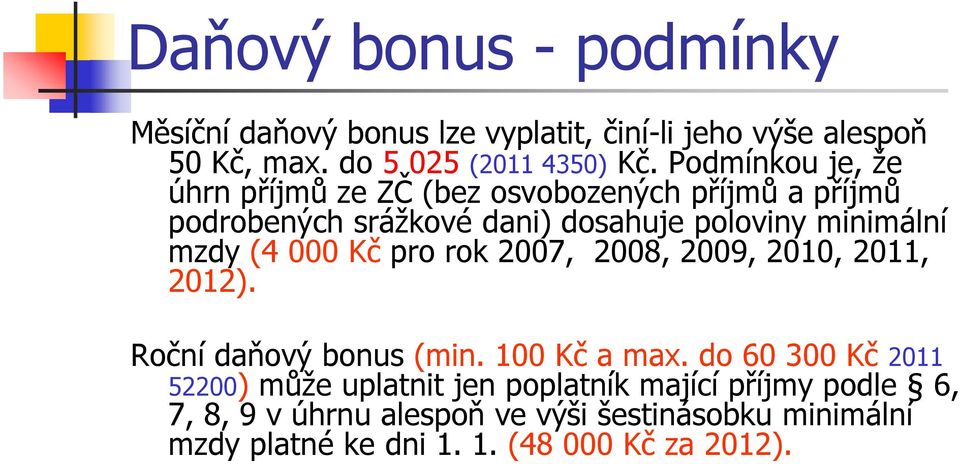 (4 000 Kč pro rok 2007, 2008, 2009, 2010, 2011, 2012). Roční daňový bonus (min. 100 Kč a max.