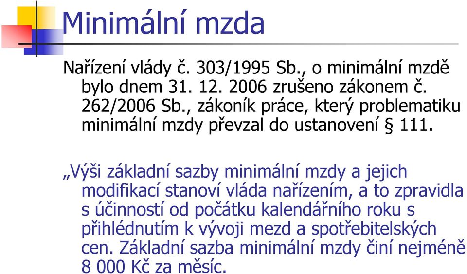 Výši základní sazby minimální mzdy a jejich modifikací stanoví vláda nařízením, a to zpravidla s účinností od