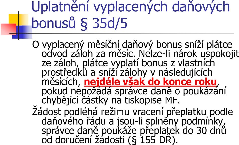 nejdéle však do konce roku, pokud nepožádá správce daně o poukázání chybějící částky na tiskopise MF.