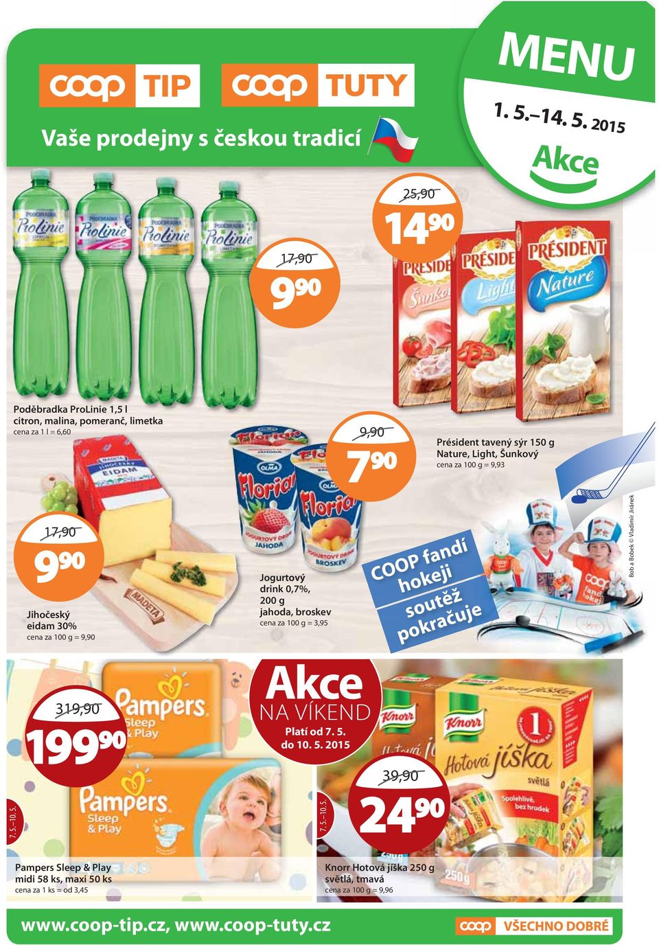 2015 Akce Poděbradka ProLinie 1,5 l citron, malina, pomeranč, limetka cena za 1 l = 6,60 9,90 7 90 Président tavený sýr 150 g Nature, Light, Šunkový cena za 100 g =