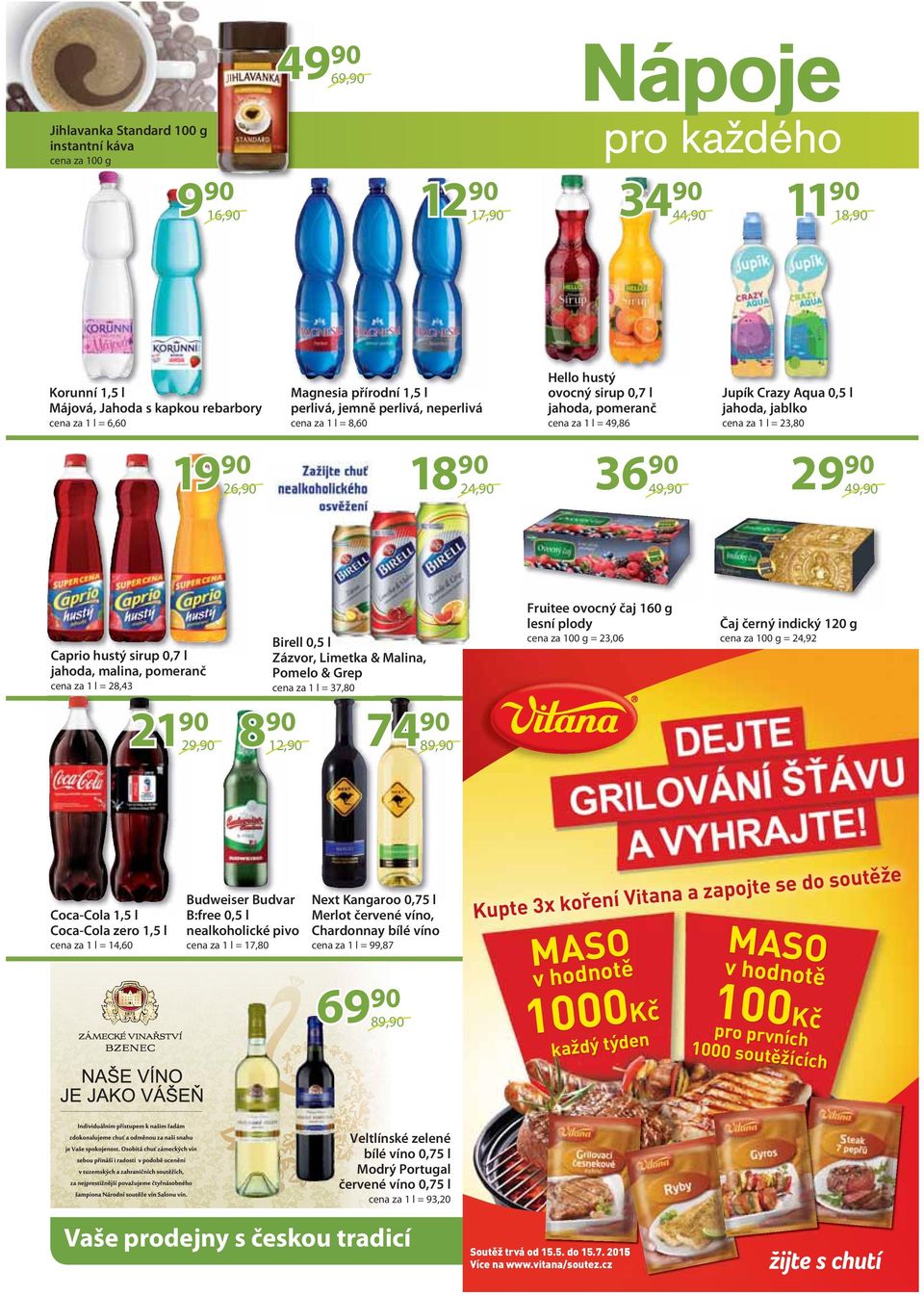 1 l = 23,80 1990 1890 26,90 24,90 Caprio hustý sirup 0,7 l jahoda, malina, pomeranč Birell 0,5 l Zázvor, Limetka & Malina, Pomelo & Grep cena za 1 l = 28,43 cena za 1 l = 37,80 2190 890 29,90 3690