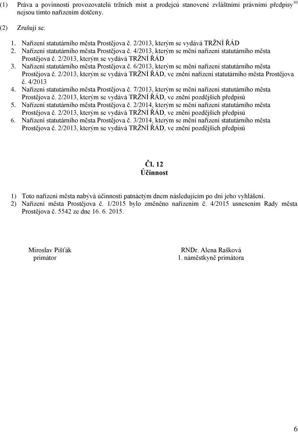 Nařízení statutárního města Prostějova č. 6/2013, kterým se mění nařízení statutárního města Prostějova č. 2/2013, kterým se vydává TRŽNÍ ŘÁD, ve znění nařízení statutárního města Prostějova č.