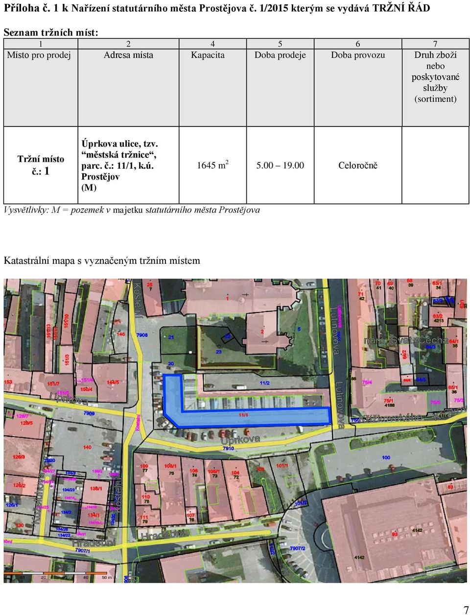 Kapacita Doba e Doba provozu Druh zboží č.: 1 Úprkova ulice, tzv.