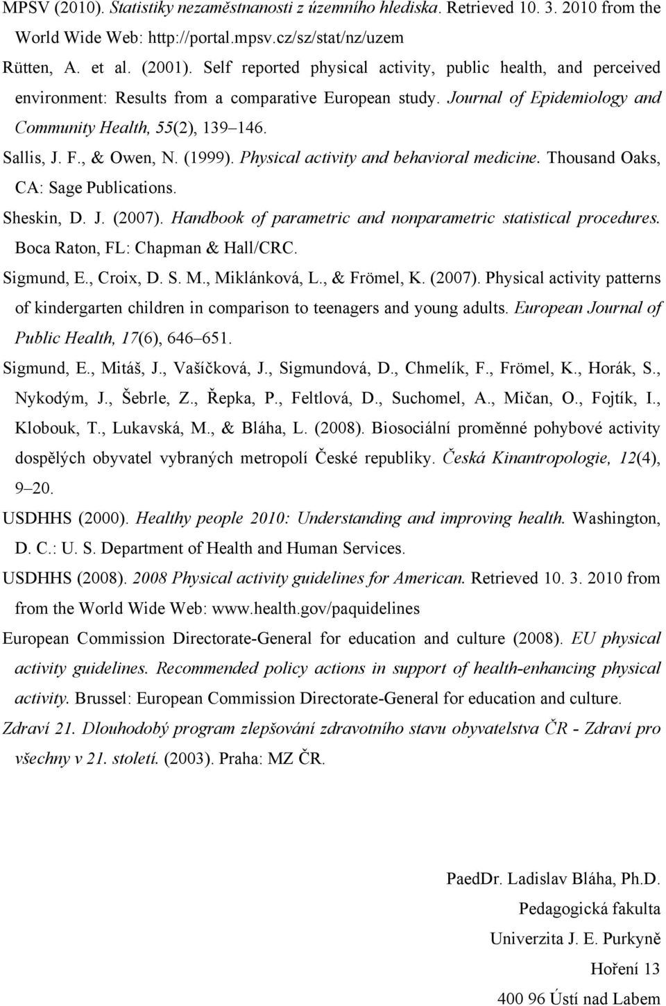 , & Owen, N. (1999). Physical activity and behavioral medicine. Thousand Oaks, CA: Sage Publications. Sheskin, D. J. (2007). Handbook of parametric and nonparametric statistical procedures.