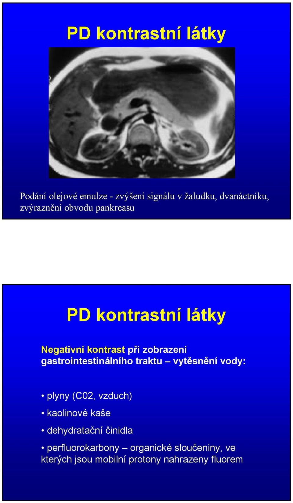 gastrointestinálního traktu vytěsnění vody: plyny (C02, vzduch) kaolinové kaše