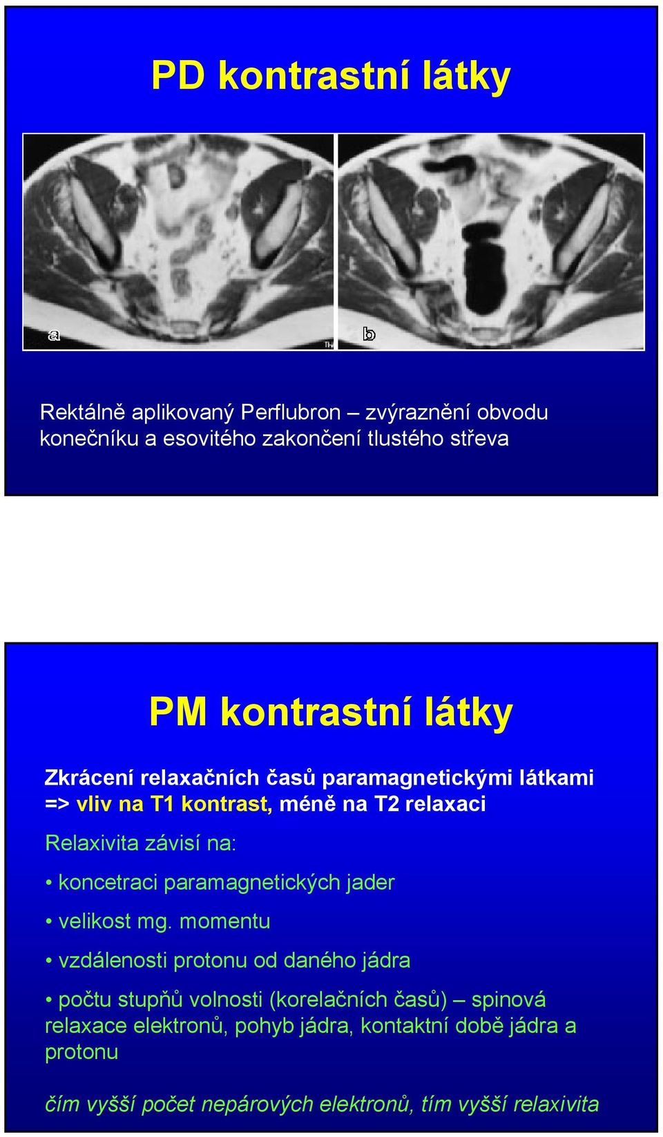 závisí na: koncetraci paramagnetických jader velikost mg.