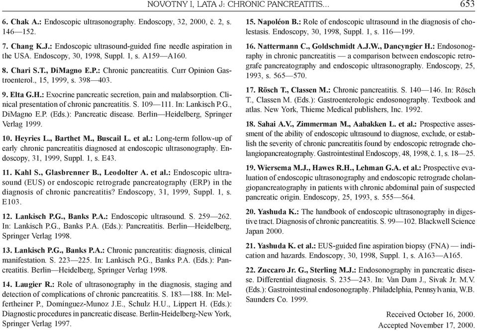 : Exocrine pancreatic secretion, pain and malabsorption. Clinical presentation of chronic pancreatitis. S. 109 111. In: Lankisch P.G., DiMagno E.P. (Eds.): Pancreatic disease.