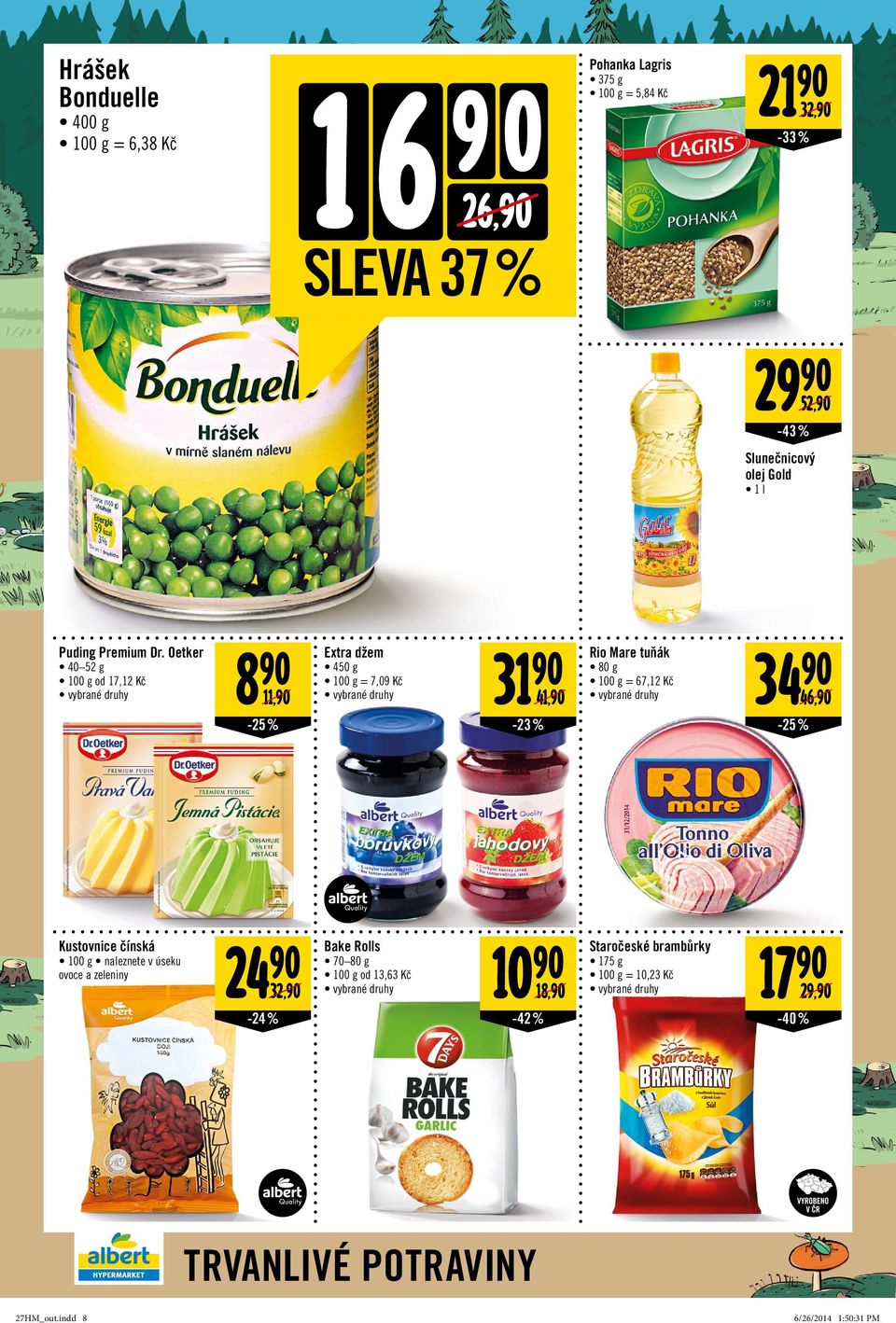 Oetker 40 52 g od 17,12 Kč 8 11, -25% Extra džem 450 g = 7,09 Kč 31 41, -23% Rio Mare tuňák 80 g = 67,12 Kč 34 46, -25 %