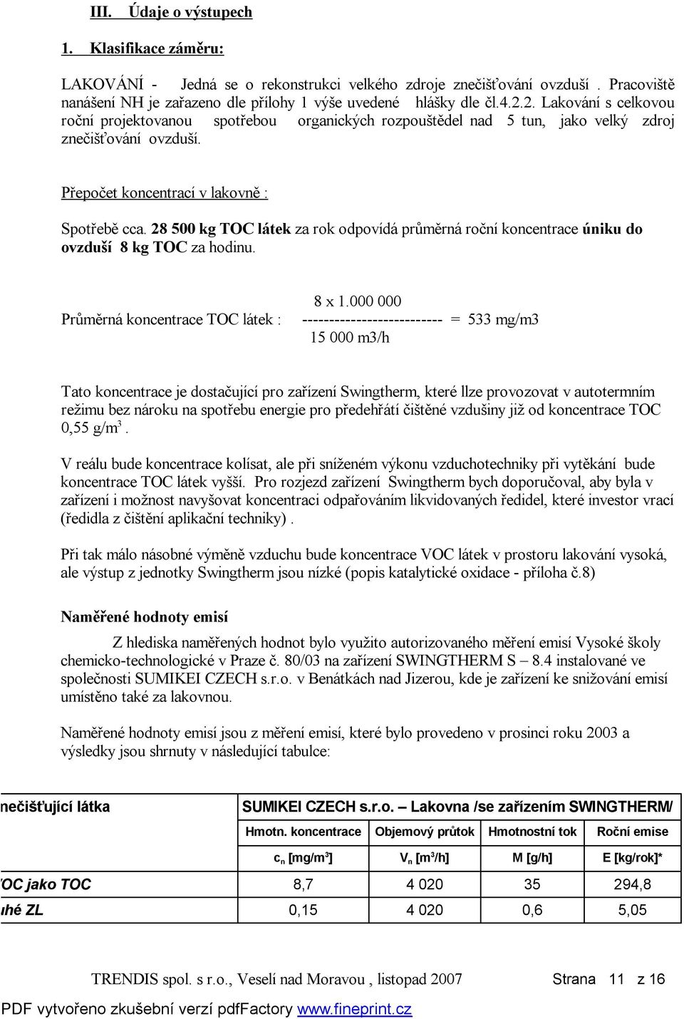 28 500 kg TOC látek za rok odpovídá průměrná roční koncentrace úniku do ovzduší 8 kg TOC za hodinu. Průměrná koncentrace TOC látek : 8 x 1.