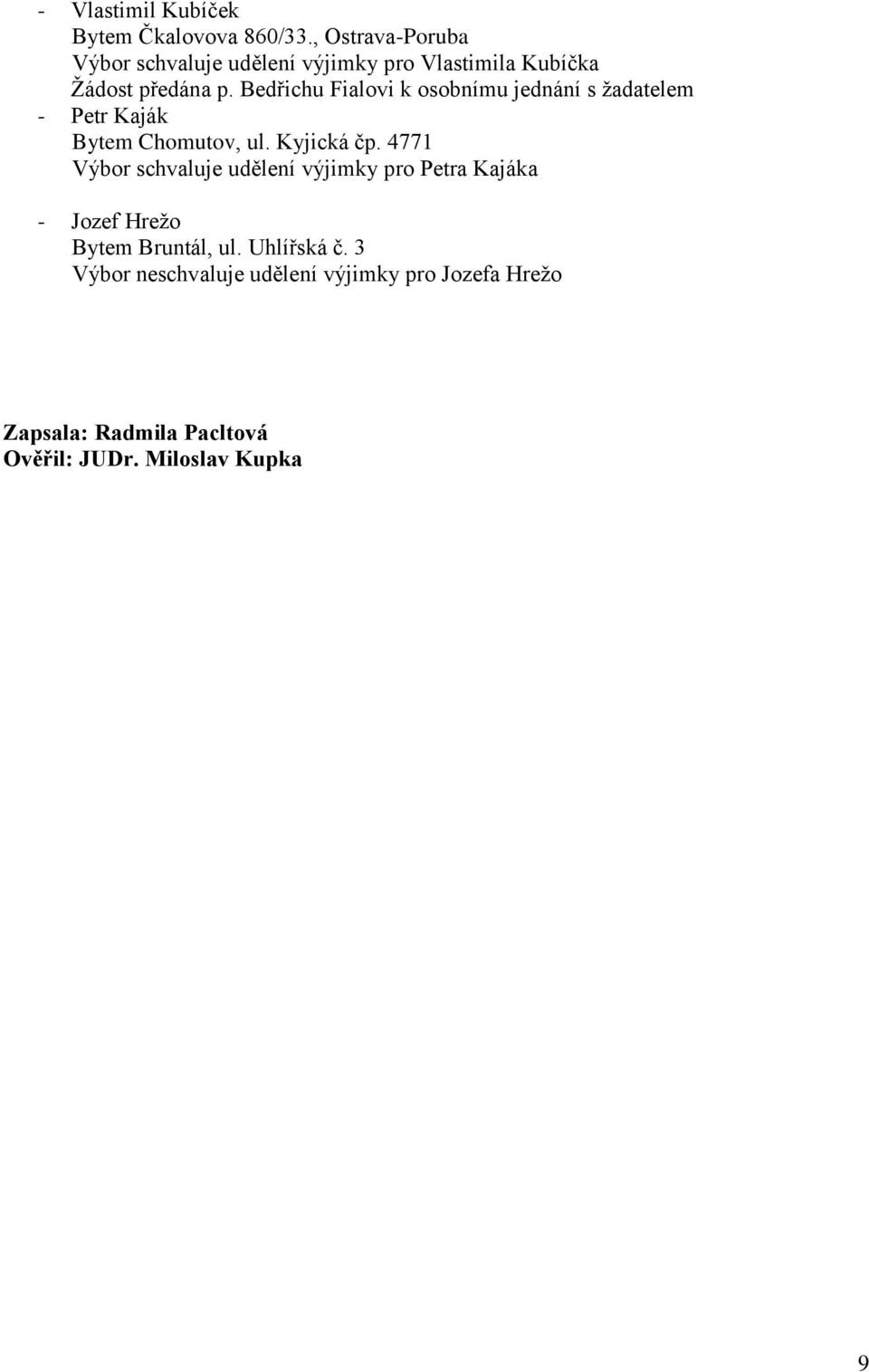 Bedřichu Fialovi k osobnímu jednání s žadatelem - Petr Kaják Bytem Chomutov, ul. Kyjická čp.