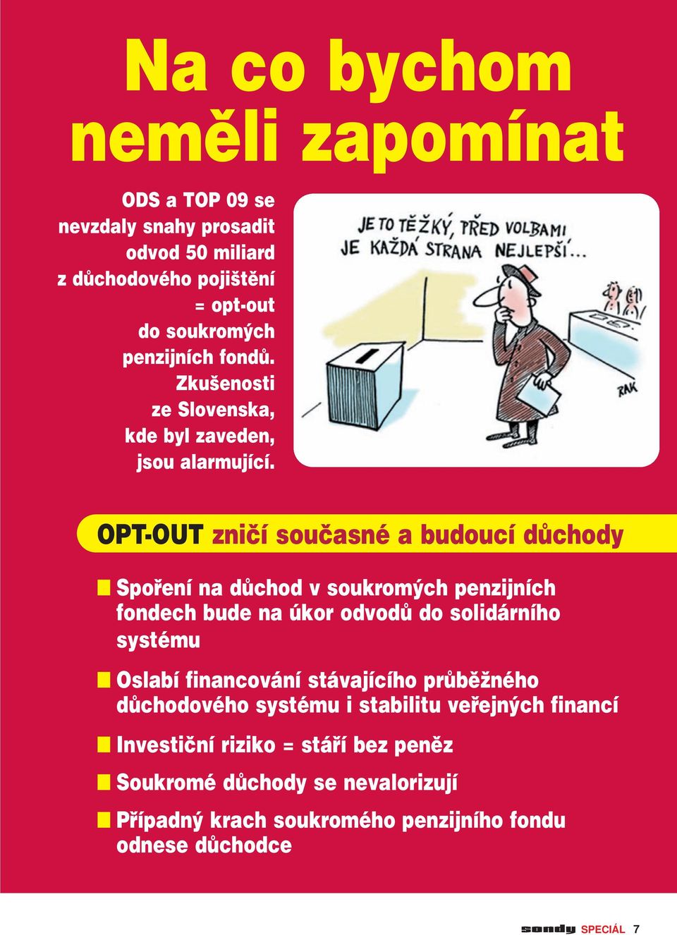 OPT-OUT zničí současné a budoucí důchody Spoření na důchod v soukromých penzijních fondech bude na úkor odvodů do solidárního systému